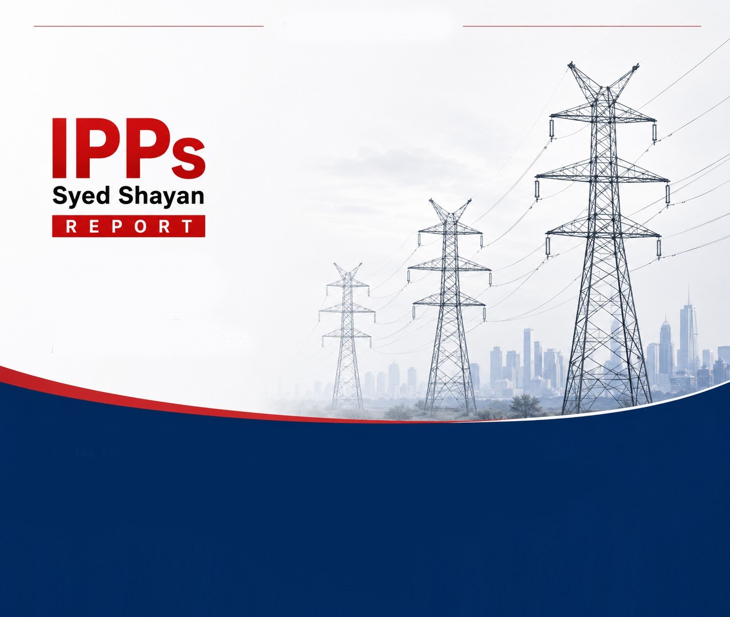 IPPs Syed Shayan Report with electricity transmission towers